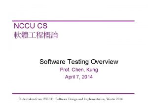 NCCU CS Software Testing Overview Prof Chen Kung