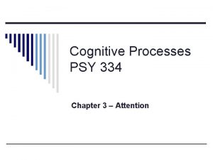 Cognitive Processes PSY 334 Chapter 3 Attention ObjectBased