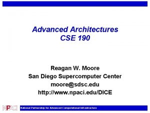 Advanced Architectures CSE 190 Reagan W Moore San