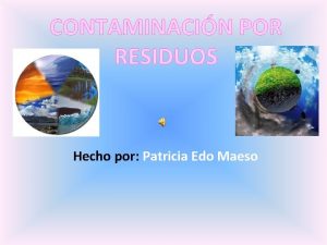 CONTAMINACIN POR RESIDUOS Hecho por Patricia Edo Maeso