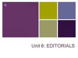 Unit 6 EDITORIALS What is an Editorial n