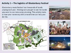 Activity 1 The logistics of Glastonbury Festival Glastonbury