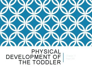 1 PHYSICAL DEVELOPMENT OF THE TODDLER Chapter 11