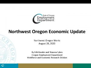 Northwest Oregon Economic Update Northwest Oregon Works August