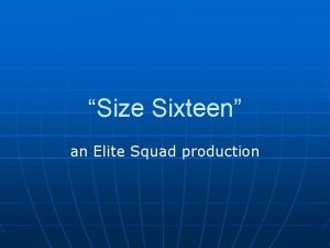 Size Sixteen an Elite Squad production Pitch n