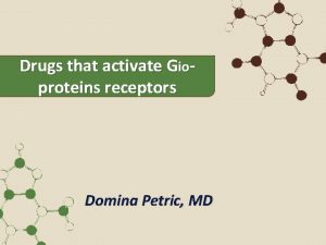 Drugs that activate Gioproteins receptors Domina Petric MD