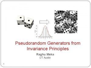 Pseudorandom Generators from Invariance Principles Raghu Meka UT