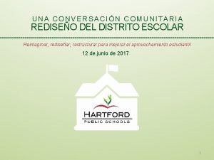 UNA CONVERSACIN COMUNITARIA REDISEO DEL DISTRITO ESCOLAR Reimaginar