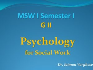 MSW I Semester I G II Psychology for