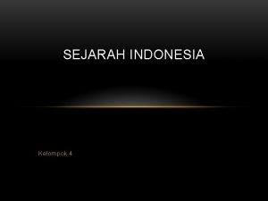 SEJARAH INDONESIA Kelompok 4 ASALUSUL NENEK MOYANG INDONESIA