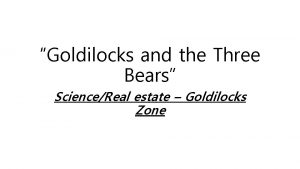 Goldilocks and the Three Bears ScienceReal estate Goldilocks