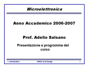 Microelettronica Anno Accademico 2006 2007 Prof Adelio Salsano