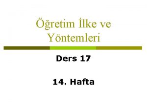 retim lke ve Yntemleri Ders 17 14 Hafta