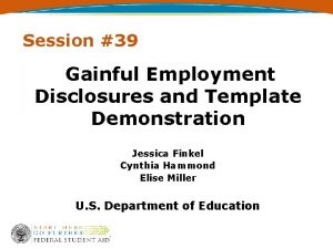 Session 39 Gainful Employment Disclosures and Template Demonstration