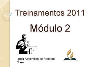 Treinamentos 2011 Mdulo 2 Igreja Adventista de Ribeiro