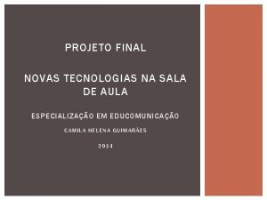 PROJETO FINAL NOVAS TECNOLOGIAS NA SALA DE AULA