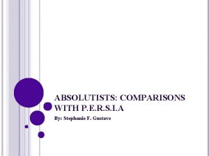 ABSOLUTISTS COMPARISONS WITH P E R S I