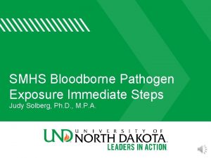 SMHS Bloodborne Pathogen Exposure Immediate Steps Judy Solberg
