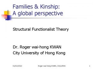 Families Kinship A global perspective Structural Functionalist Theory