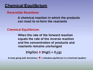 Chemical Equilibrium Reversible Reactions A chemical reaction in