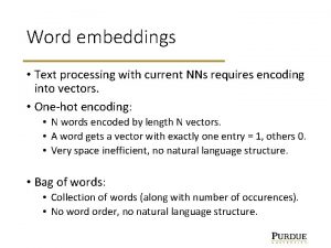 Word embeddings Text processing with current NNs requires