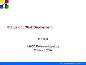 Status of LCG2 Deployment Ian Bird LHCC Referees