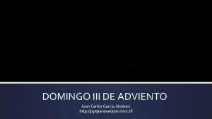 DOMINGO III DE ADVIENTO Juan Carlos Garca Jimnez