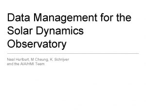 Data Management for the Solar Dynamics Observatory Neal