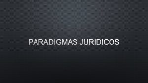 PARADIGMAS JURDICOS O QUE SO OS PARADIGMAS JURDICOS