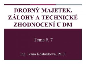 DROBN MAJETEK ZLOHY A TECHNICK ZHODNOCEN U DM