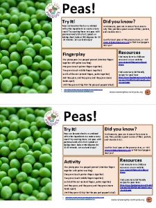 Peas Try It Peas can be eaten fresh