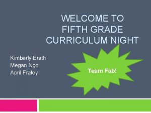 WELCOME TO FIFTH GRADE CURRICULUM NIGHT Kimberly Erath