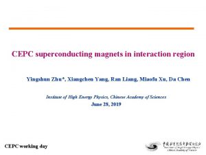 CEPC superconducting magnets in interaction region Yingshun Zhu CEPC superconducting magnets in interaction region Yingshun Zhu