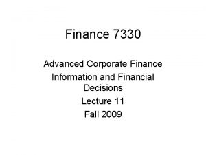 Finance 7330 Advanced Corporate Finance Information and Financial