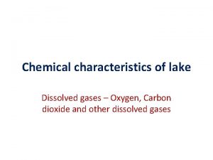 Chemical characteristics of lake Dissolved gases Oxygen Carbon