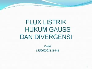 FLUX LISTRIK HUKUM GAUSS DAN DIVERGENSI Zaini 135060301111044