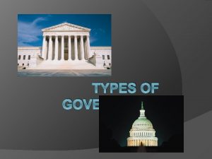 TYPES OF GOVERNMENT Constitutional Monarchy Definition A political