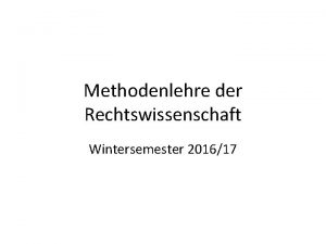 Methodenlehre der Rechtswissenschaft Wintersemester 201617 Zur Rangfolge der