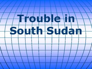 Trouble in South Sudan South Sudanese rebels seized