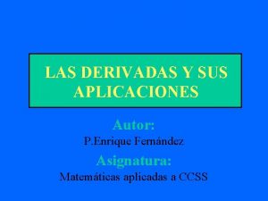 LAS DERIVADAS Y SUS APLICACIONES Autor P Enrique