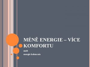 MN ENERGIE VCE KOMFORTU aneb energie kolem ns