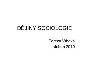 DJINY SOCIOLOGIE Tereza Vrbov duben 2010 August Comte