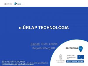 eRLAP TECHNOLGIA Elad Rumi Lszl KopintDatorg Kft KFOP1