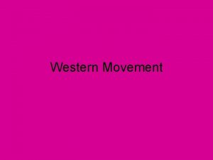 Western Movement Westward Movement Government role in settling