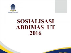 SOSIALISASI ABDIMAS UT 2016 Pengertian Pengabdian kepada Masyarakat