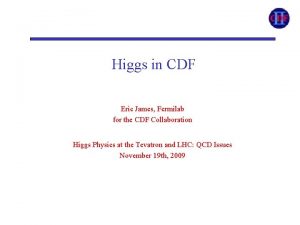 Higgs in CDF Eric James Fermilab for the