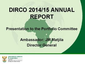 DIRCO 201415 ANNUAL REPORT Presentation to the Portfolio