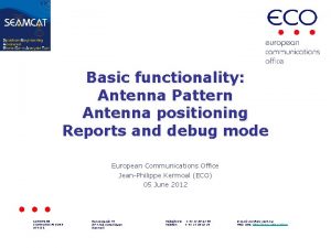 Basic functionality Antenna Pattern Antenna positioning Reports and