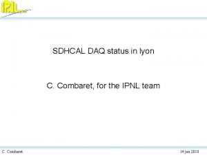SDHCAL DAQ status in lyon C Combaret for