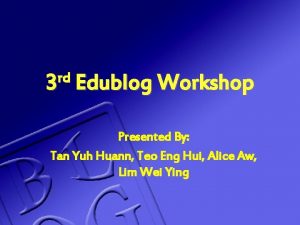 rd 3 Edublog Workshop Presented By Tan Yuh